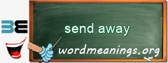 WordMeaning blackboard for send away